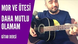 Mor Ve Ötesi - Daha Mutlu Olamam Gitar Dersi