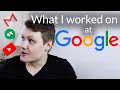 What I worked on at Google (as a software engineer)