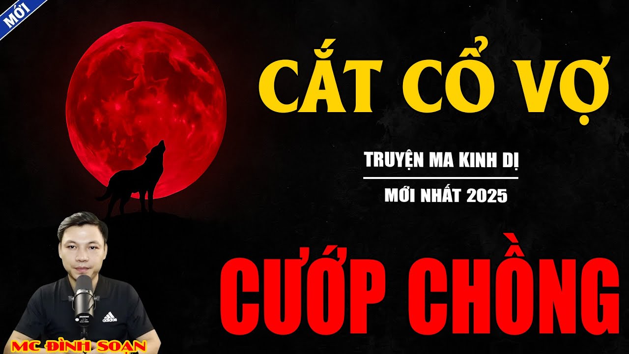 CẮT CỔ VỢ CƯỚP CHỒNG | Truyện Ma Kinh Dị - Chuyện Ma MC Đình Soạn Mới Nhất