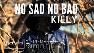 [LYRICS] NO SAD NO BAD - KILLY | TERJEMAHAN BAHASA INDONESIA