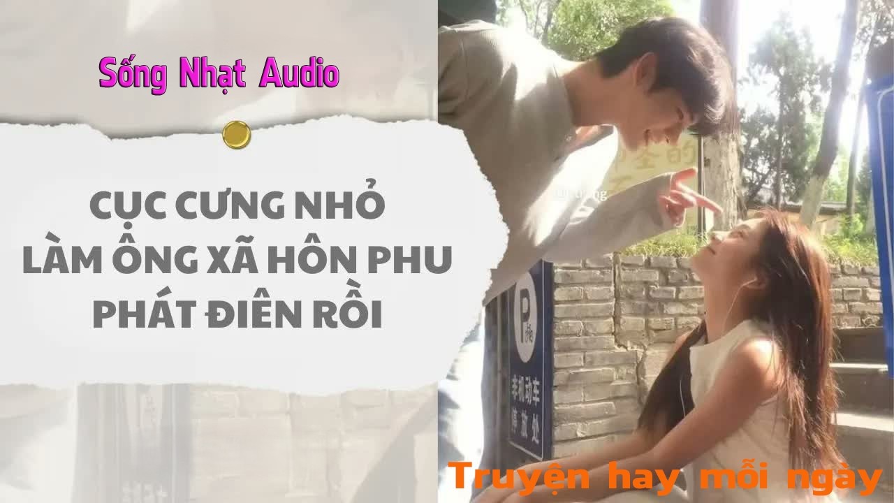 Truyện Audio｜Cục Cưng Nhỏ Làm Ông Xã Hôn Phu Phát Điên Rồi - Sống Nhạt Audio