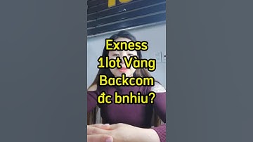 Sàn Exness backcom bao nhiêu tiền/ 1 lot vàng?| Hoài Nguyễn - #Trader| #Backcom #Exness Full 100%