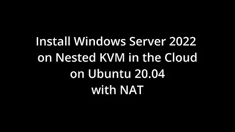 Install Windows Server 2022 in a nested KVM environment on Ubuntu 20.04 with standard NAT.