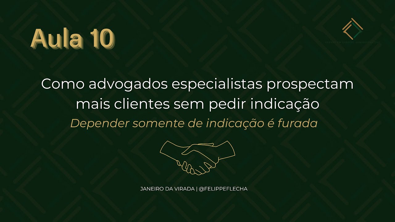 Aula 10   Como advogados especialistas prospectam mais clientes sem pedir indicação
