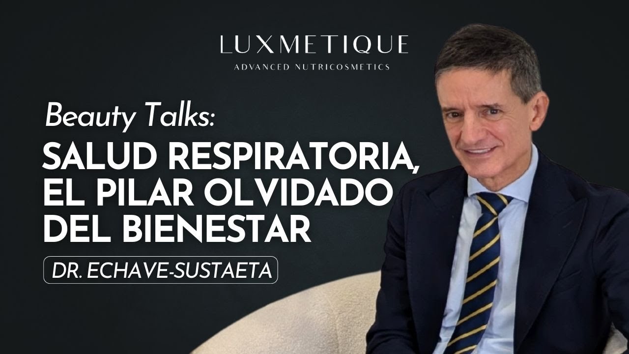 Beauty Talks con Dr. Echave-Sustaeta: Salud respiratoria, el pilar olvidado del bienestar