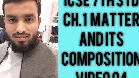 07 ICSE Matter and its composition Video 04