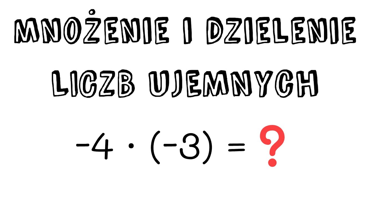 Mnożenie I Dzielenie Liczb Ujemnych Mnożenie i dzielenie liczb ujemnych - YouTube