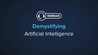 Webinar: Demystifying Artificial Intelligence