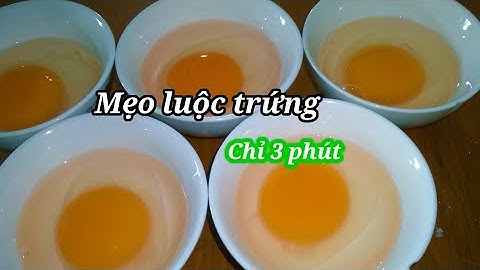 TRỨNG LUỘC KHÔNG VỎ MẸO LUỘC TRỨNG TRONG 3 PHÚT