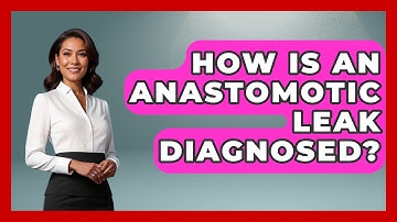 How Is An Anastomotic Leak Diagnosed? - The Operating Table