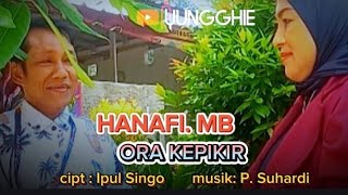 HANAFI. MB ~ ORA KEPIKIR  |  Official Musik Vidio