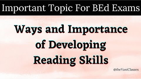 Ways and Importance of Developing Reading Skills | Text Reading and Reflection | BEd 1st Sem notes |