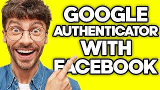 How To Use Google Authenticator With Facebook (2023)