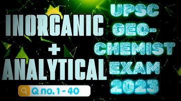 UPSC GEOCHEMIST 2023 PRELIMS PAPER SOLUTION ‖ INORGANIC & ANALYTICAL Chemistry  ‖ Detail Explanation