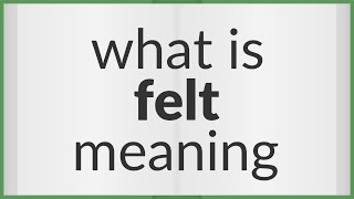 Felt | meaning of Felt