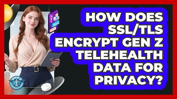 How Does SSL/TLS Encrypt Gen Z Telehealth Data For Privacy? - Gen Z Telehealth Guide