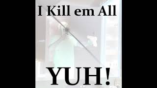 I Kill Em All