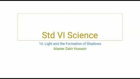Std VI Science chapter 14.The Light and Formation of shadows.