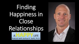 Finding Happiness in Close Relationships | E13