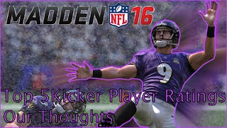 Top 5 Kicker Player Ratings in Madden NFL 16 | Best Position! | Our Thoughts