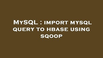 MySQL : import mysql query to hbase using sqoop