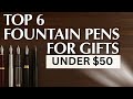 Top 6 Fountain Pens UNDER $50 | Gift Ideas & Pen Collecting
