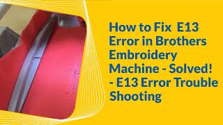 Solved: How to Fix E13 Error in Brothers Embroidery Machine | Troubleshoot & Solve E13 Error