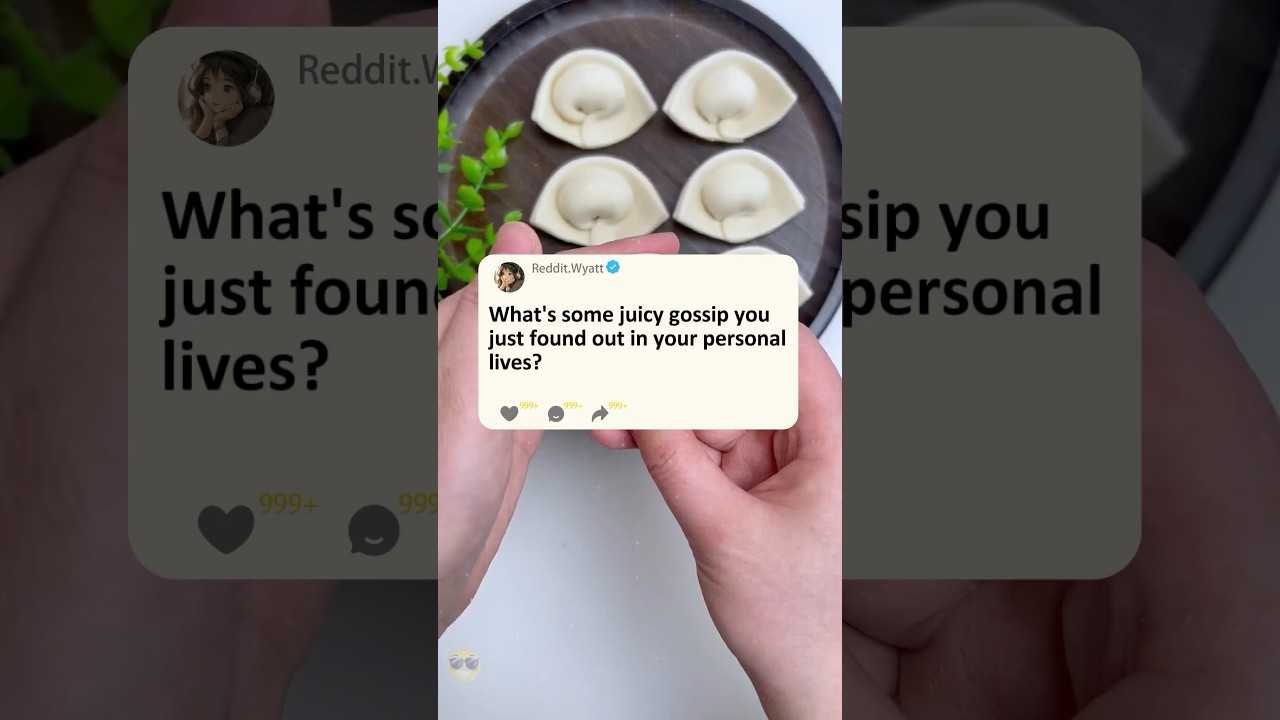 What's some juicy gossip you just found out in your personal lives?