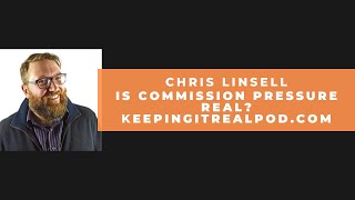 Chris Linsell - Is Commission Pressure Real?