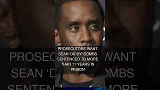 Prosecutors want Sean Diddy Combs sentenced to more than 11 years in prison