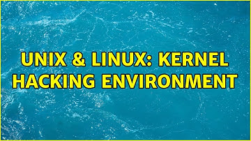Unix & Linux: Kernel Hacking Environment (4 Solutions!!)