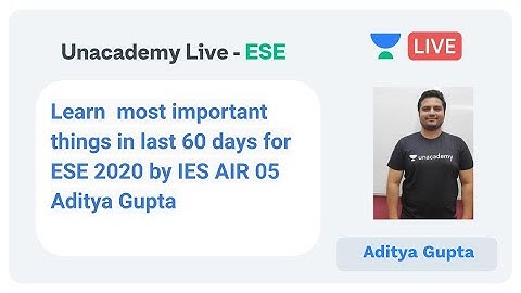 Learn Most Important Things in Last 60 days for ESE 2020 by Aditya Gupta (IES AIR 05)|Unacademy Live
