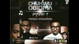 Mark T ft Frank Edwards - Chukwu Obioma