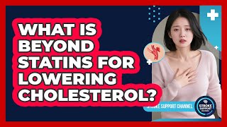 What Is Beyond Statins For Lowering Cholesterol?