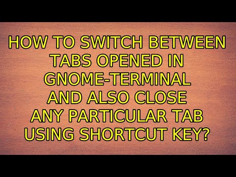 How to switch between tabs opened in gnome-terminal and also close any particular tab using...