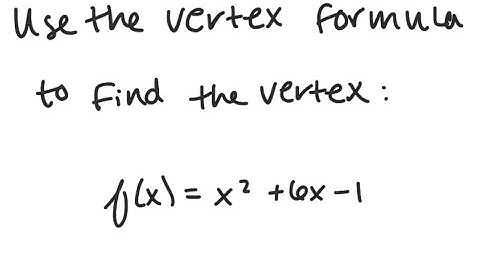 Parabolas: Find the vertex: f(x) = x^2 + 6x - 1