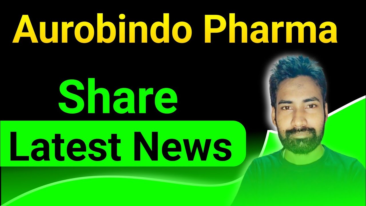 Aurobindo Pharma share latest news