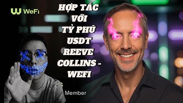 Cơ Hội Hợp Tác Cùng Tỷ Phú Reeve Collins – Cha Đẻ USDT & Chủ Tịch WeFi Deobank #giahuycrypto #wefi