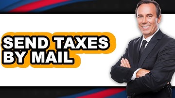 How to Send Taxes by Mail (Easy Method)