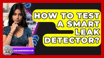 How To Test A Smart Leak Detector? - The Hardware Hub