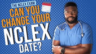 Can You Change Your NCLEX Date After It's Scheduled?