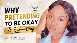 Why pretending to be okay is exhausting