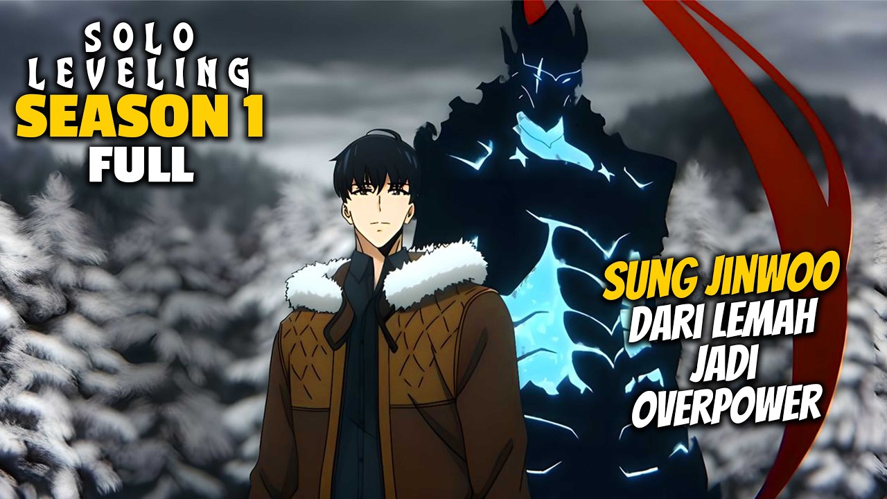 SUNG JINWOO DARI LEMAH JADI OVERPOWER - ALUR CERITA ANIME SOLO LEVELING FULL SEASON 1