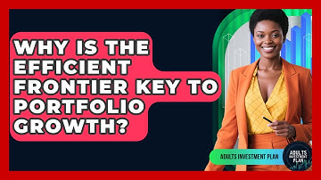 Why Is The Efficient Frontier Key To Portfolio Growth? - Adults Investment Plan