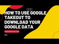 How to Use Google Takeout to Download Your Google Data