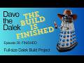 Episode 28: FINISHED | Full-size Dalek Build Project | How to build a Dalek