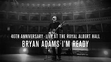 Bryan Adams - I'm Ready, 40th Anniversary, Live At The Royal Albert Hall