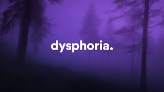 dysphoria.