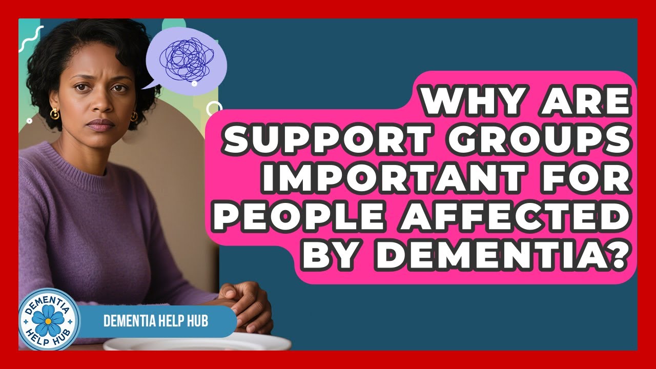 Why Are Support Groups Important for People Affected by Dementia? | Test