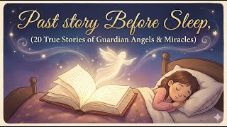 Past story Before Sleep, (20 True Stories of Guardian Angels & Miracles) Past story Before Sleep, (20 True Stories of Guardian Angels & Miracles)